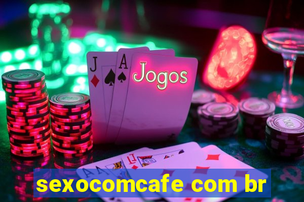 sexocomcafe com br